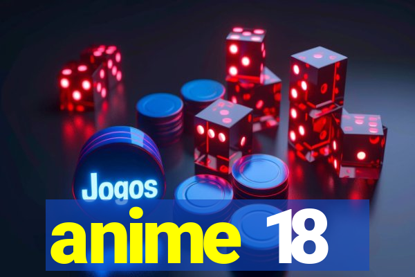 anime 18